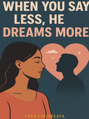 cover image of When You Say Less, He Dreams More